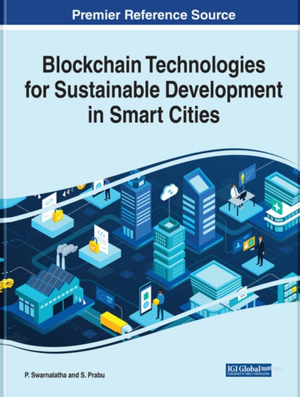Blockchain Technologies for Sustainable Development in Smart Cities by P. Swarnalatha - Hardback
