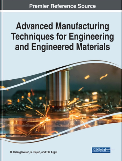 Advanced Manufacturing Techniques for Engineering and Engineered Materials by T. Rajasekaran - Hardback
