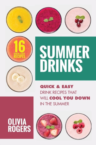 Summer Drinks (2nd Edition) : 16 Quick & Easy Drink Recipes That Will Cool You Down In The Summer