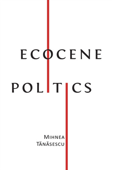 Ecocene Politics by Mihnea T&#259;n&#259;sescu - Paperback