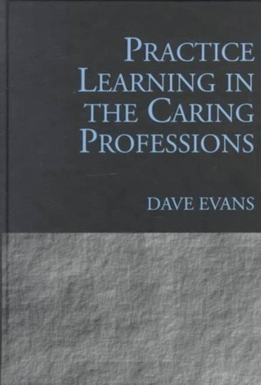 Practice Learning in the Caring Professions by Dave Evans - Hardback