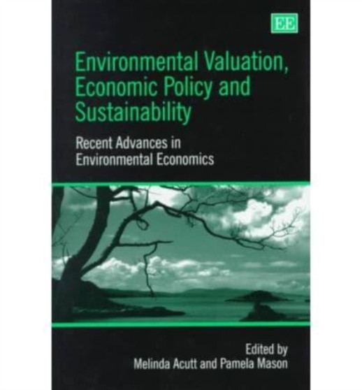 Environmental Valuation, Economic Policy and Sustainability : Recent Advances in Environmental Economics by Melinda Acutt - Hardback