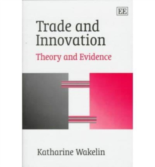 trade and innovation : Theory and Evidence by Katharine Wakelin - Hardback