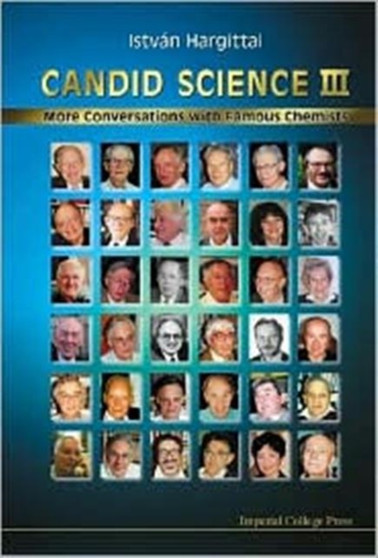 Candid Science Iii: More Conversations With Famous Chemists by Istvan Hargittai - Paperback