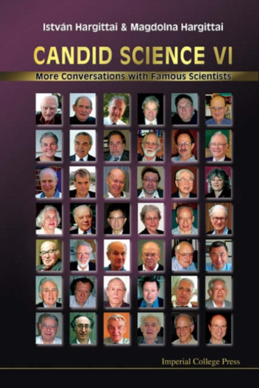 Candid Science Vi: More Conversations With Famous Scientists by Istvan Hargittai - Hardback
