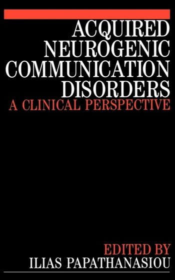Acquired Neurogenic Communication Disorders : A Clinical Perspective by Ilias Papathanasiou - Hardback