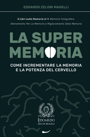 La Super Memoria : 3 Libri sulla Memoria in 1: Memoria Fotografica, Allenamento per La Memoria e Miglioramento della Memoria - Come Incrementare la Memoria e la Potenza del Cervello : 1 by Edoardo Zeloni Magelli - Paperback