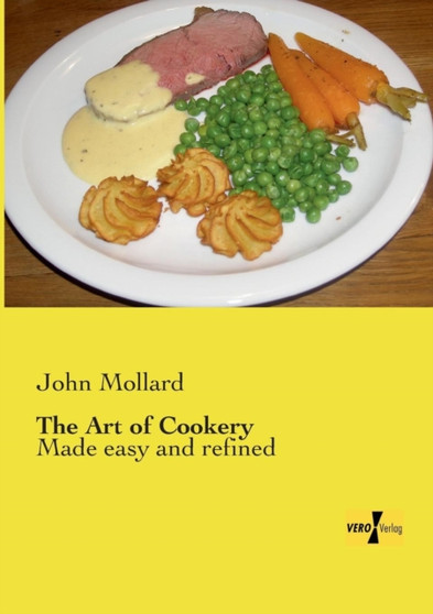 The Art of Cookery : Made easy and refined