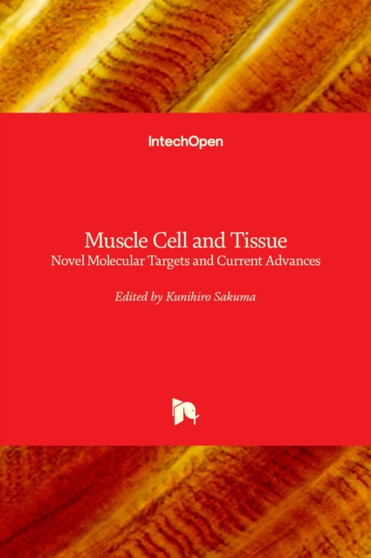 Muscle Cell and Tissue : Novel Molecular Targets and Current Advances by Kunihiro Sakuma - Hardback