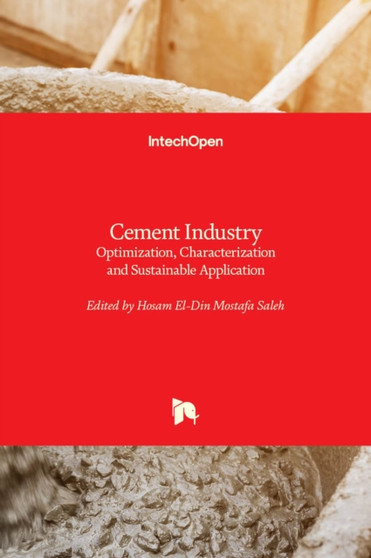 Cement Industry : Optimization, Characterization and Sustainable Application by Hosam El-Din Mostafa Saleh - Hardback