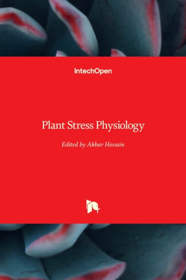 Plant Stress Physiology by Akbar Hossain - Hardback