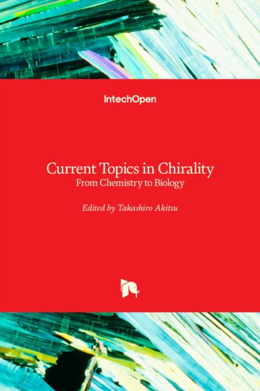 Current Topics in Chirality : From Chemistry to Biology by Takashiro Akitsu - Hardback