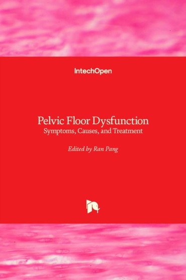 Pelvic Floor Dysfunction : Symptoms, Causes, and Treatment by Ran Pang - Hardback
