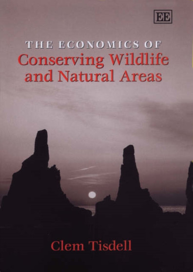 The Economics of Conserving Wildlife and Natural Areas by Clem Tisdell - Hardback