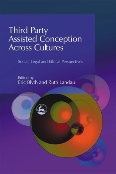Third Party Assisted Conception Across Cultures : Social, Legal and Ethical Perspectives by Eric Blyth - Hardback