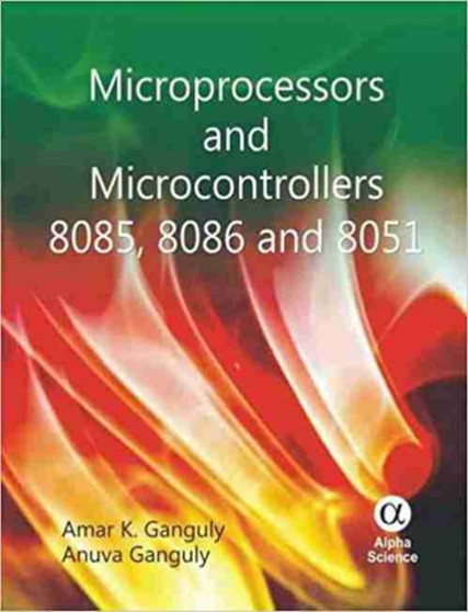 Microprocessors and Microcontrollers 8085, 8086 and 8051 by Amar K. Ganguly - Hardback