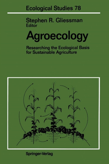Agroecology : Researching the Ecological Basis for Sustainable Agriculture : 78 by Stephen R. Gliessman - Paperback