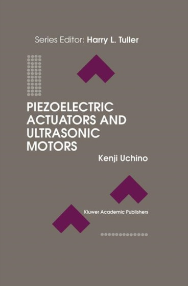 Piezoelectric Actuators and Ultrasonic Motors : 1 by Kenji Uchino - Paperback
