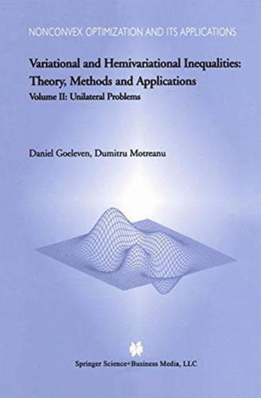 Variational and Hemivariational Inequalities - Theory, Methods and Applications : Volume II: Unilateral Problems : 70 by D. Goeleven - Paperback