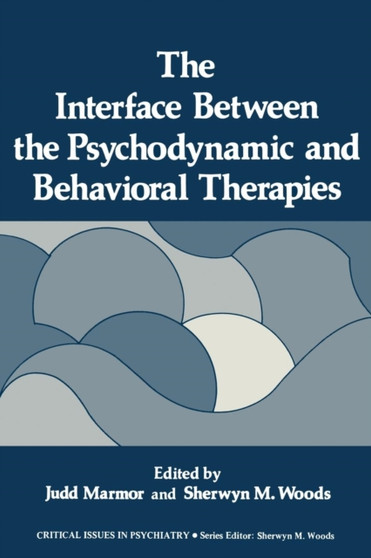 The Interface Between the Psychodynamic and Behavioral Therapies by Judd Marmor - Paperback