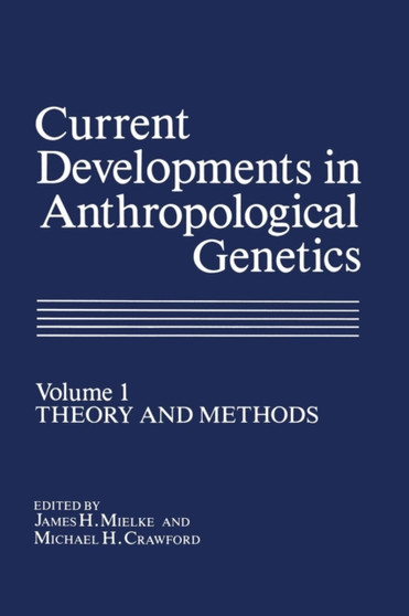 Current Developments in Anthropological Genetics : Volume 1 Theory and Methods by James H. Mielke - Paperback