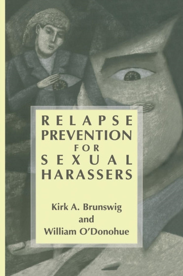 Relapse Prevention for Sexual Harassers by Kirk A. Brunswig - Paperback