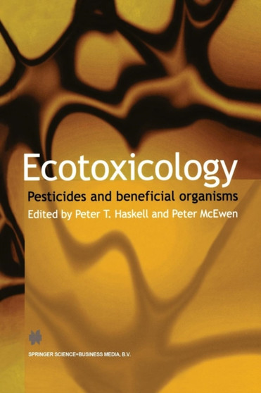 Ecotoxicology : Pesticides and beneficial organisms by Peter T. Haskell - Paperback