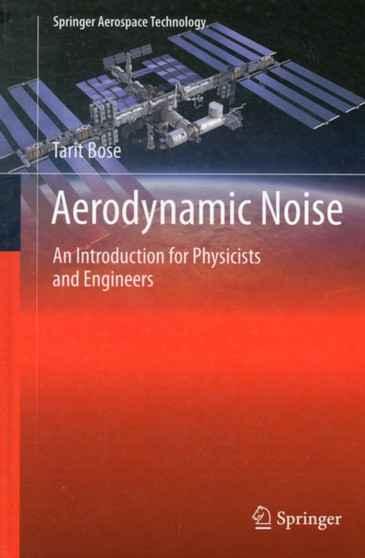 Aerodynamic Noise : An Introduction for Physicists and Engineers by Tarit Bose - Hardback