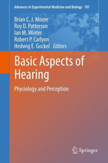 Basic Aspects of Hearing : Physiology and Perception : 787 by Brian C.J. Moore - Hardback