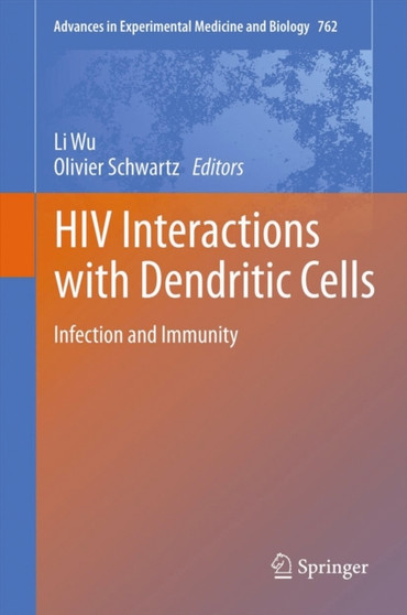 HIV Interactions with Dendritic Cells : Infection and Immunity : 762 by Li Wu - Hardback