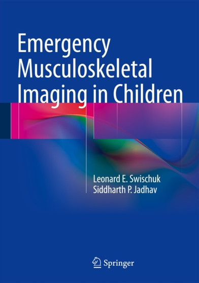 Emergency Musculoskeletal Imaging in Children by Leonard E. Swischuk - Hardback