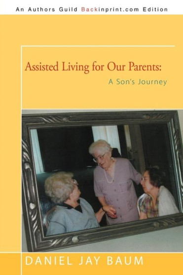 Assisted Living for Our Parents : A Son's Journey by Daniel Jay Baum - Paperback