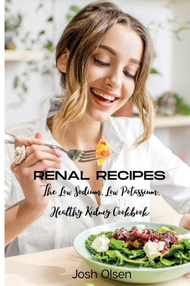 Renal Diet : The Low Sodium, Low Potassium, Healthy Kidney Cookbook