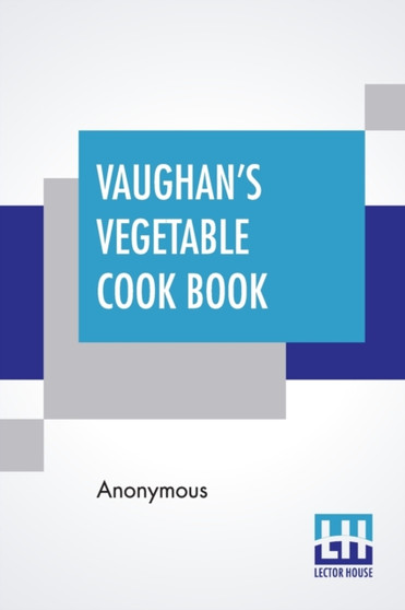 Vaughan's Vegetable Cook Book : How To Cook And Use Rarer Vegetables And Herbs