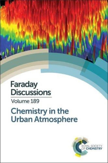 Chemistry in the Urban Atmosphere : Faraday Discussion 189 : Volume 189 by Royal Society of Chemistry - Hardback