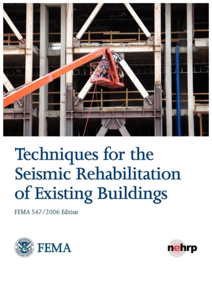 Techniques for the Seismic Rehabilitation of Existing Buildings (Fema 547 - October 2006) by Federal Emergency Management Agency - Hardback