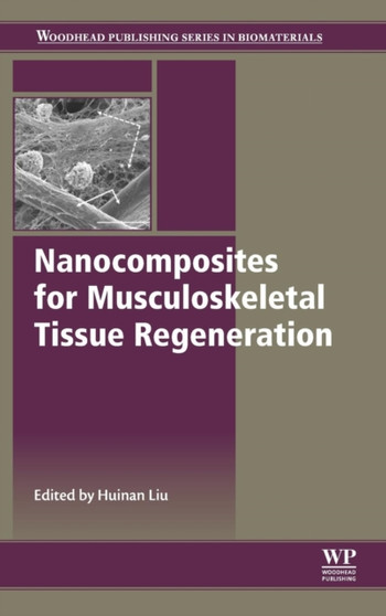 Nanocomposites for Musculoskeletal Tissue Regeneration by Huinan H. Liu - Hardback