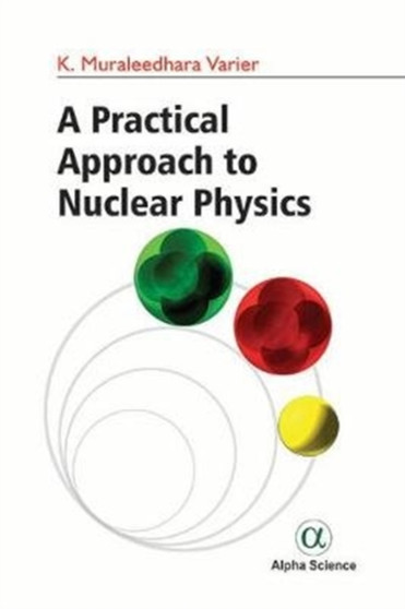 A Practical Approach to Nuclear Physics by K.Muraleedhara Varier - Hardback