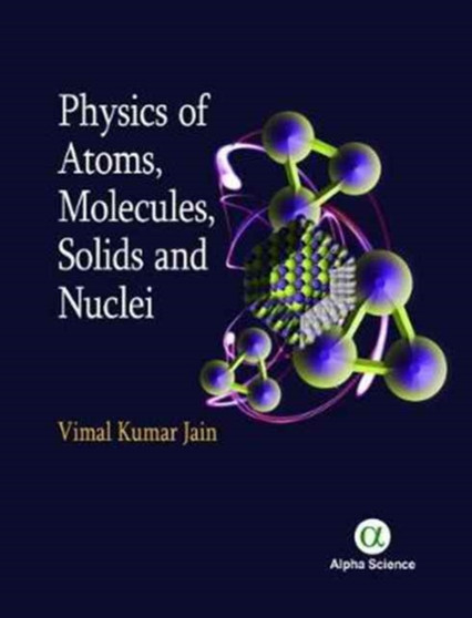 Physics of Atoms, Molecules, Solids and Nuclei by Vimal Kumar Jain - Hardback