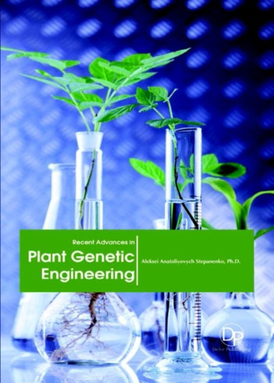 Recent Advances in Plant Genetic Engineering by Aleksei Anatoliyovych Stepanenko - Hardback