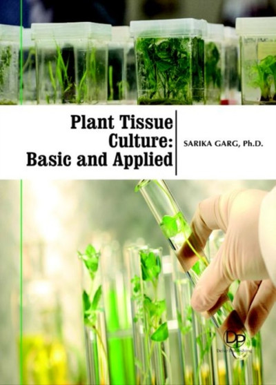 Plant Tissue Culture : Basic and Applied by Sarika Garg - Hardback