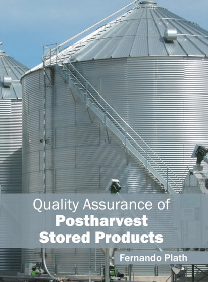 Quality Assurance of Postharvest Stored Products by Fernando Plath - Hardback