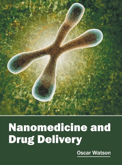 Nanomedicine and Drug Delivery by Oscar Watson - Hardback