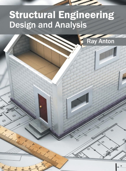 Structural Engineering: Design and Analysis by Ray Anton - Hardback