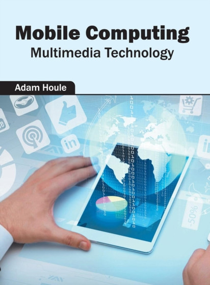 Mobile Computing: Multimedia Technology by Adam Houle - Hardback