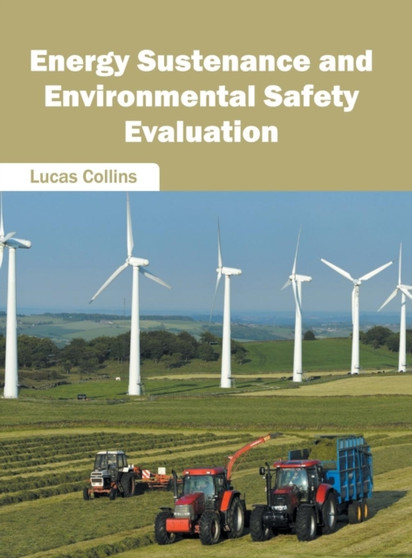 Energy Sustenance and Environmental Safety Evaluation by Lucas Collins - Hardback