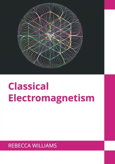 Classical Electromagnetism by Rebecca Williams - Hardback