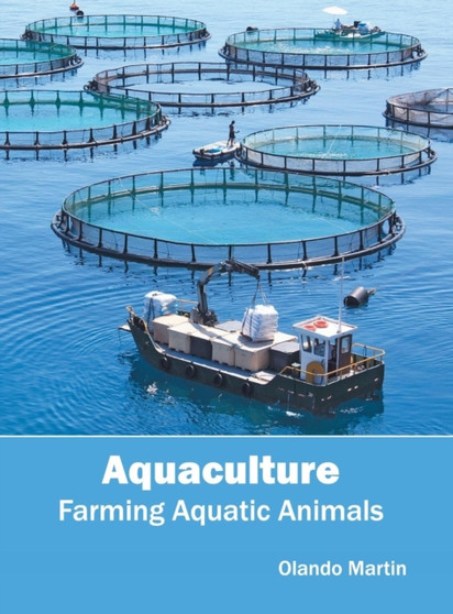 Aquaculture: Farming Aquatic Animals by Olando Martin - Hardback
