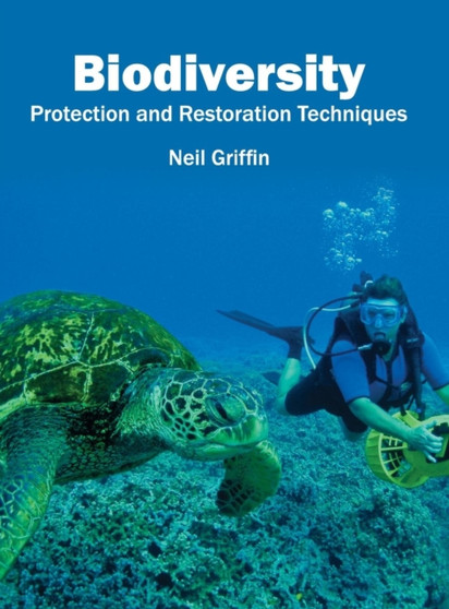 Biodiversity: Protection and Restoration Techniques by Neil Griffin - Hardback