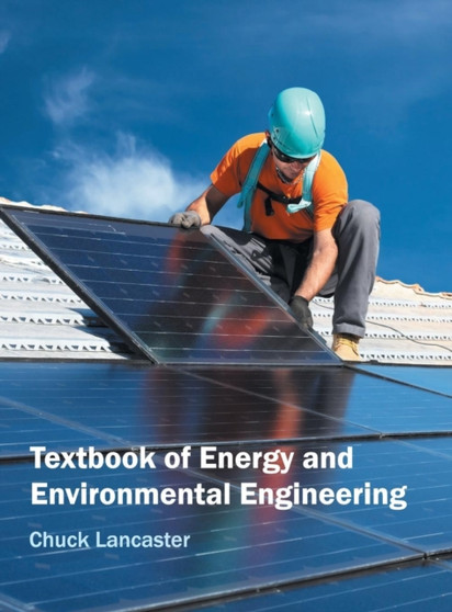 Textbook of Energy and Environmental Engineering by Chuck Lancaster - Hardback